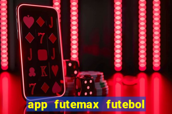 app futemax futebol ao vivo